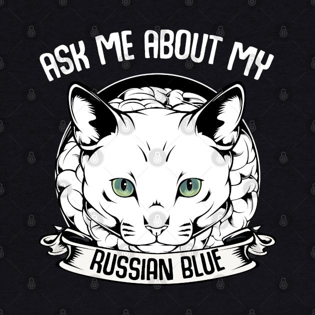 Ask Me About My Russian Blue - Funny Cat Saying by Lumio Gifts